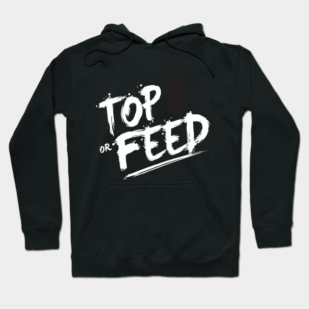 Top or Feed Hoodie by theshirtsmith